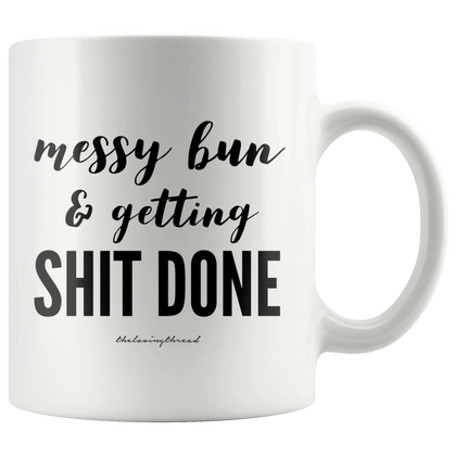 Messy Bun & Getting Shit Done Mug - White
