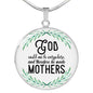 God Could Not Be Everywhere, And Therefore He Made Mothers Round Necklace