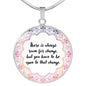 There Is Always Room For Change Round Necklace