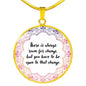 There Is Always Room For Change Round Necklace