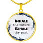 Inhale The Future Exhale The Past Round Necklace