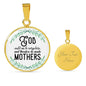 God Could Not Be Everywhere, And Therefore He Made Mothers Round Necklace