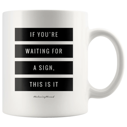 If You're Waiting For A Sign This Is It - White