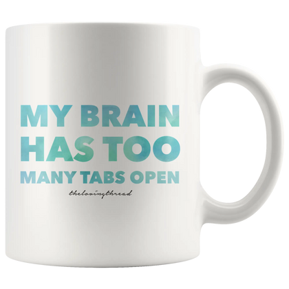 My Brain Has Too Many Tabs Open White