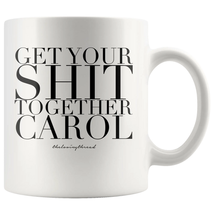 Get Your Shit Together Carol -White