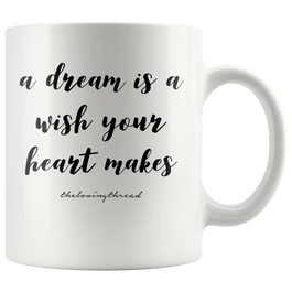 A Dream Is A Wish Your Heart Makes Mug White
