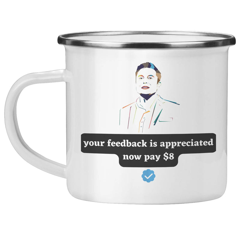 Your Feedback Is Appreciated Now Pay 8 Dollars Mug Elon Musk's Epic