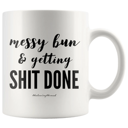 Messy Bun & Getting Shit Done Mug White
