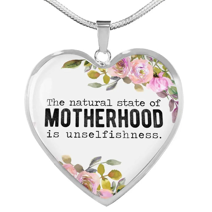 The Natural State Of Motherhood Is Unselfishness Heart Necklace