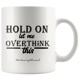 Hold On, Let Me Overthink This Mug White