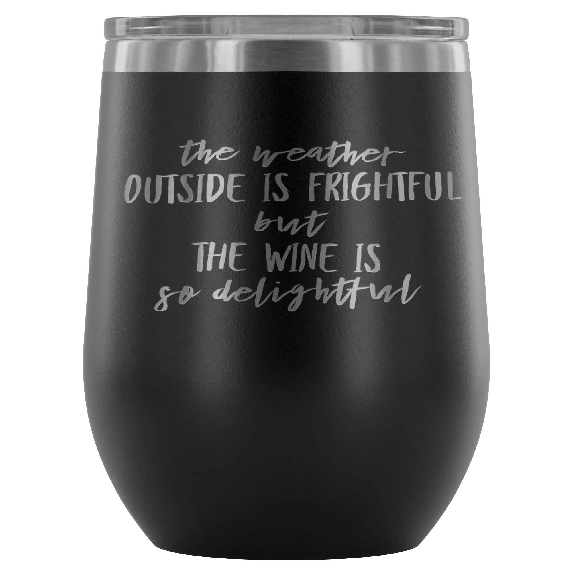 Stemless Wine Tumbler - The Weather Outside Is Frightful - The Loving Thread